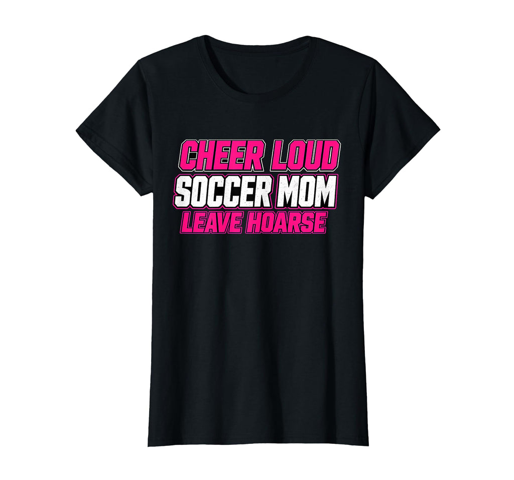 Cheer Loud Leave Hoarse Funny Soccer Mom T-Shirt - Aesthetic Graphic Unisex - T-Shirt, Sweatshirt, Hoodie