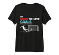 Soccer Its Good To Have Goals Tri Blend T-Shirt - Custom Art Print Unisex - T-Shirt, Sweatshirt, Hoodie