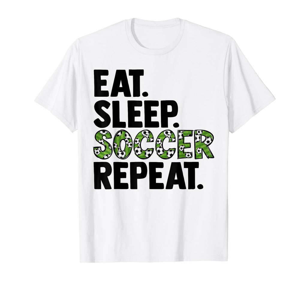 Eat Sleep Soccer Repeat T-Shirt - Graphic Print Men Women - T-Shirt, Sweatshirt, Hoodie