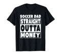 Mens Soccer Dad Straight Out Money Funny T-Shirt - Streetwear Style Unisex - T-Shirt, Sweatshirt, Hoodie