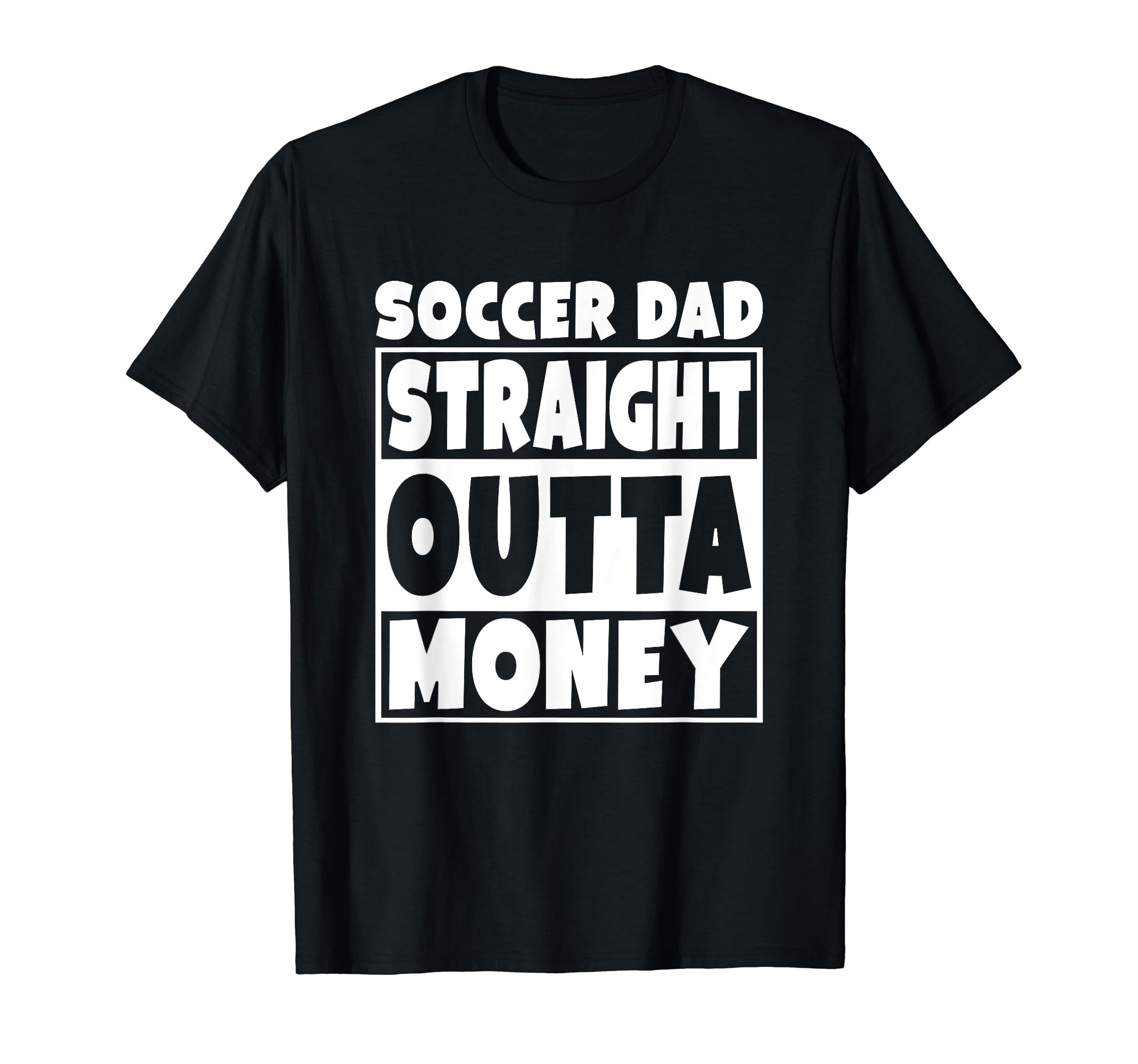Mens Soccer Dad Straight Out Money Funny T-Shirt - Streetwear Style Unisex - T-Shirt, Sweatshirt, Hoodie