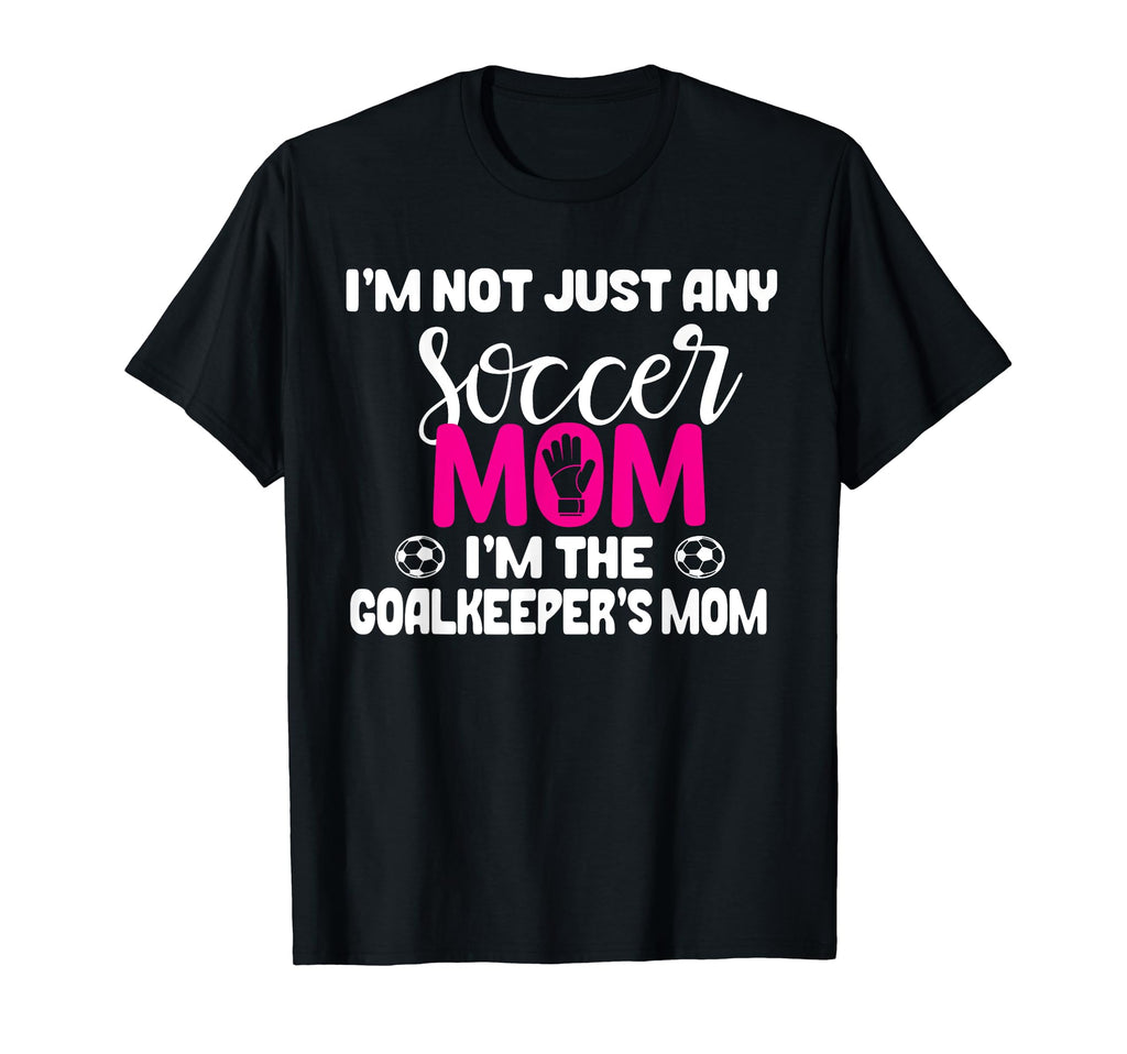 Funny Goalkeeper Mom Soccer Goalie Mama T-Shirt - Streetwear Style Unisex - T-Shirt, Sweatshirt, Hoodie