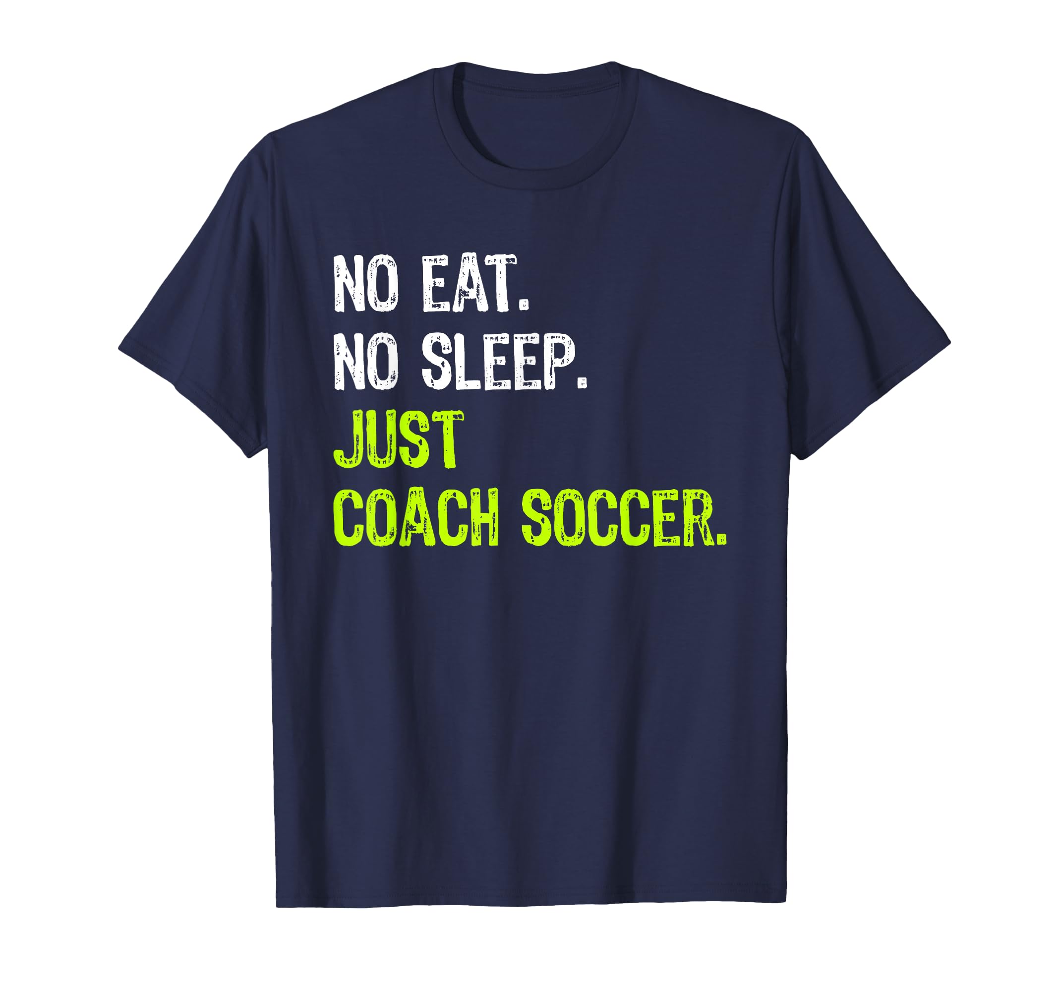 No Eat Sleep Repeat Just Coach Soccer T-Shirt - Minimalist Print Men Women - T-Shirt, Sweatshirt, Hoodie
