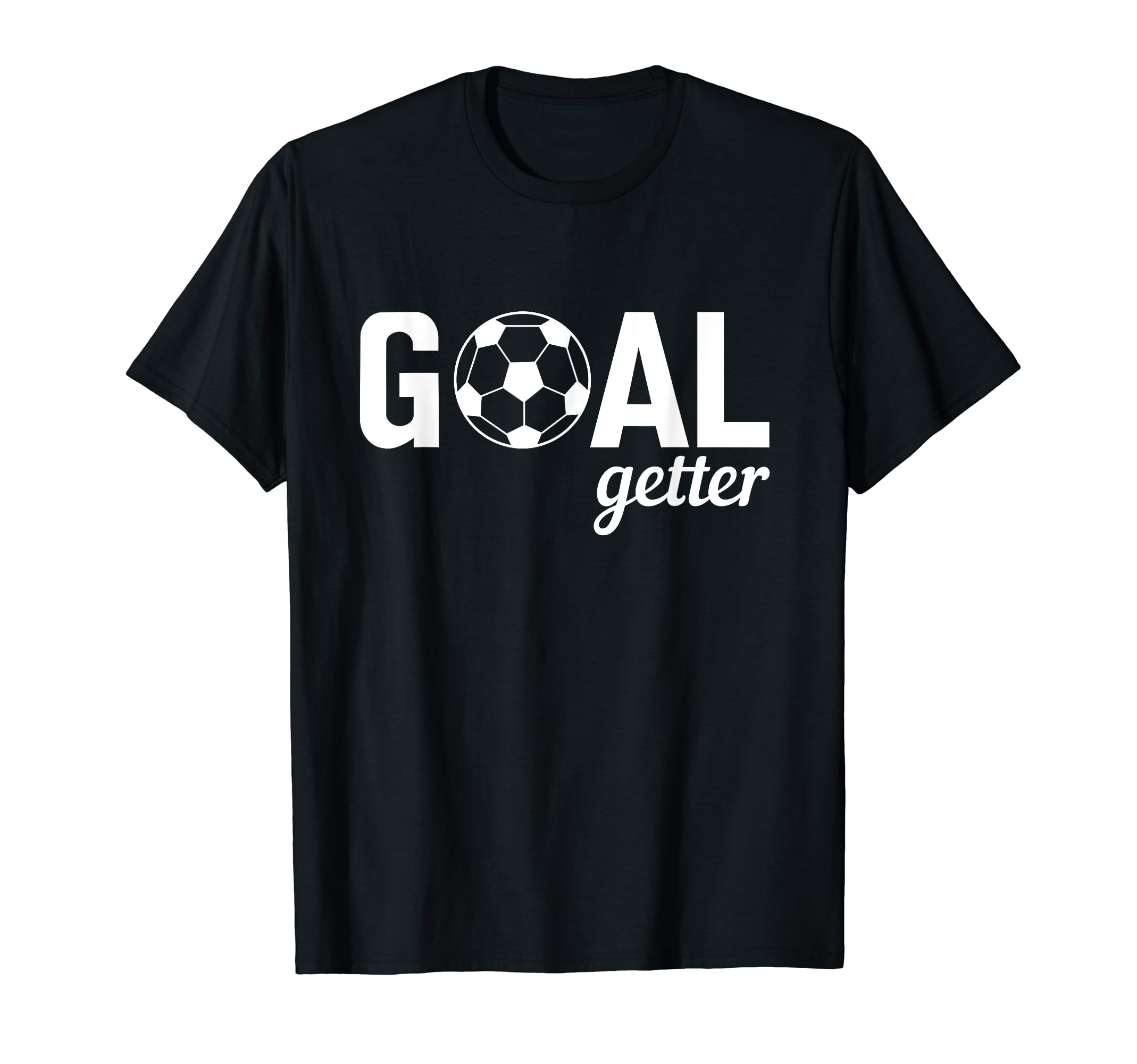 Goal Getter Soccer T-Shirt - Fun Novelty Design for Adults - T-Shirt, Sweatshirt, Hoodie