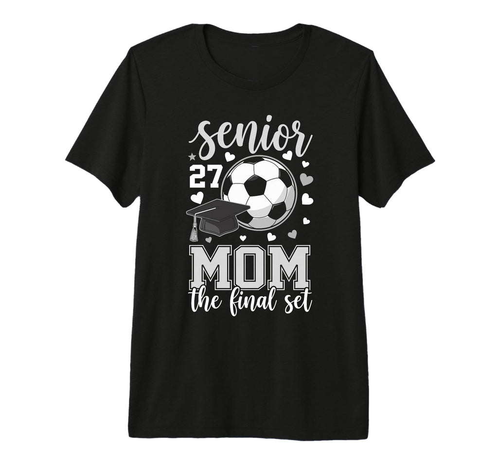 Soccer Senior 2027 Mom Final Set T-Shirt - Casual Everyday Wear Men Women - T-Shirt, Sweatshirt, Hoodie