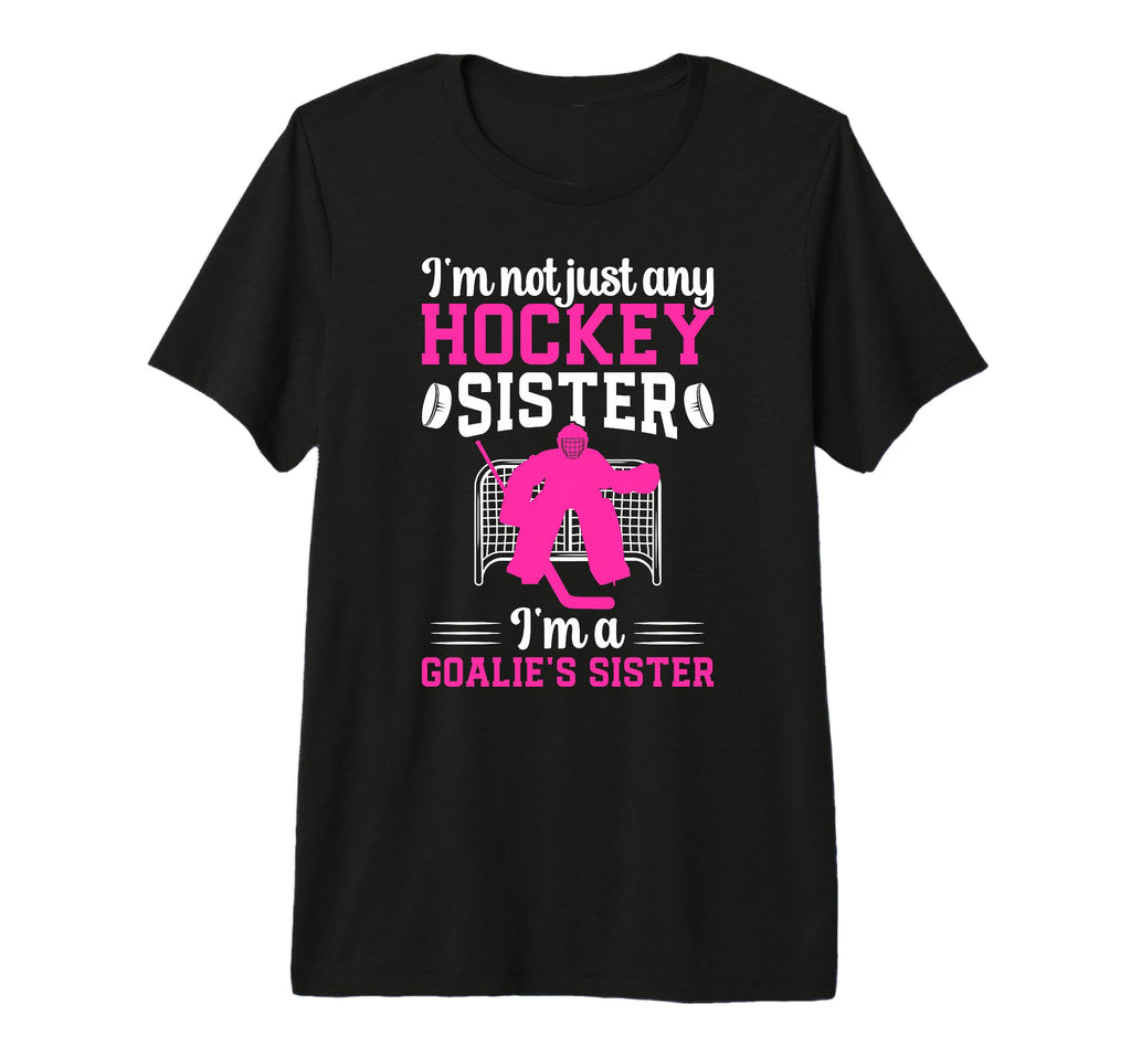 Im Hockey Goalie Sister Hockey Keeper T-Shirt - Novelty Apparel for Adults - T-Shirt, Sweatshirt, Hoodie