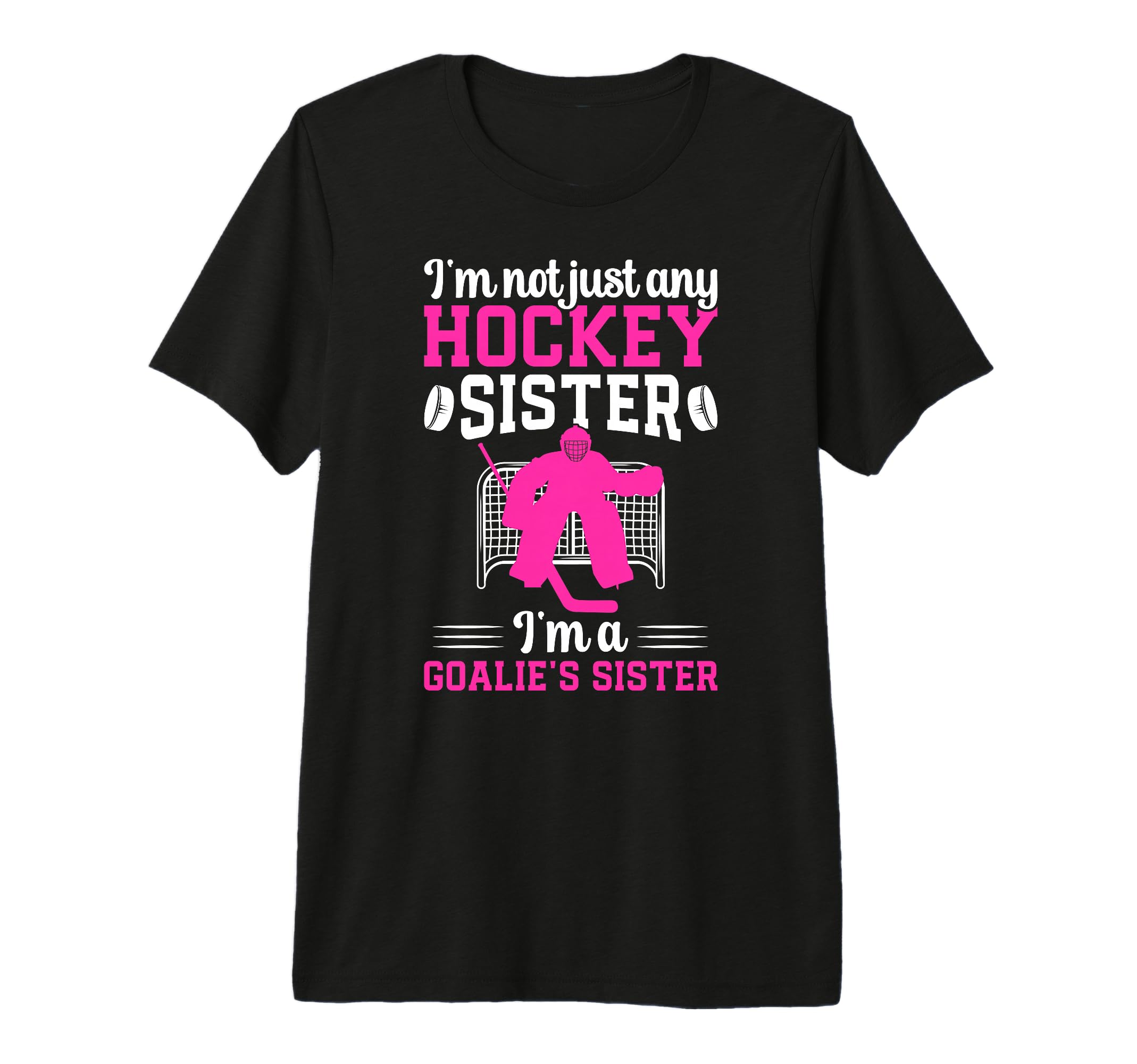 Im Hockey Goalie Sister Hockey Keeper T-Shirt - Novelty Apparel for Adults - T-Shirt, Sweatshirt, Hoodie