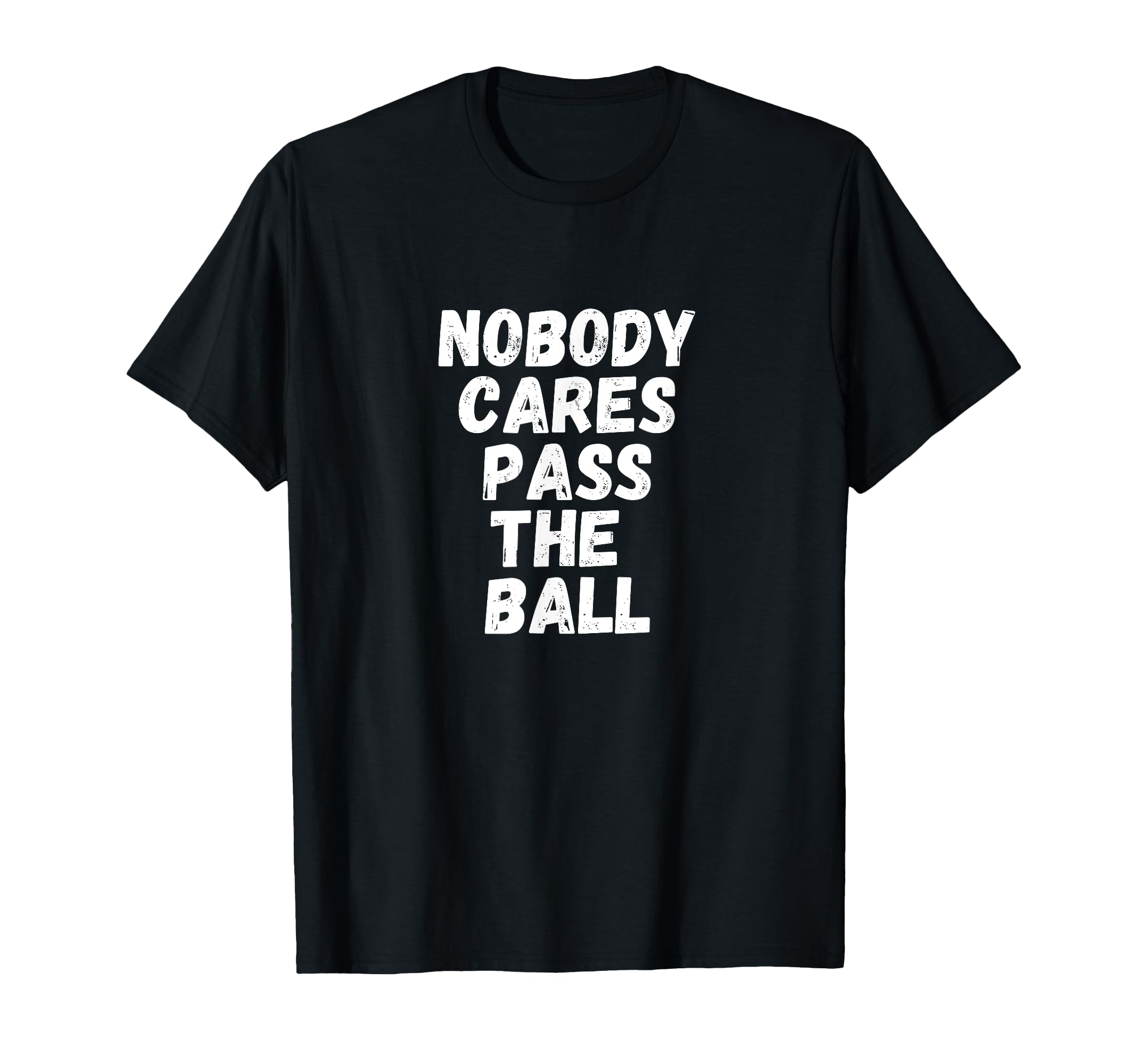 Funny Soccer Nobody Cares Pass Ball T-Shirt - Fun Novelty Design Men Women - T-Shirt, Sweatshirt, Hoodie
