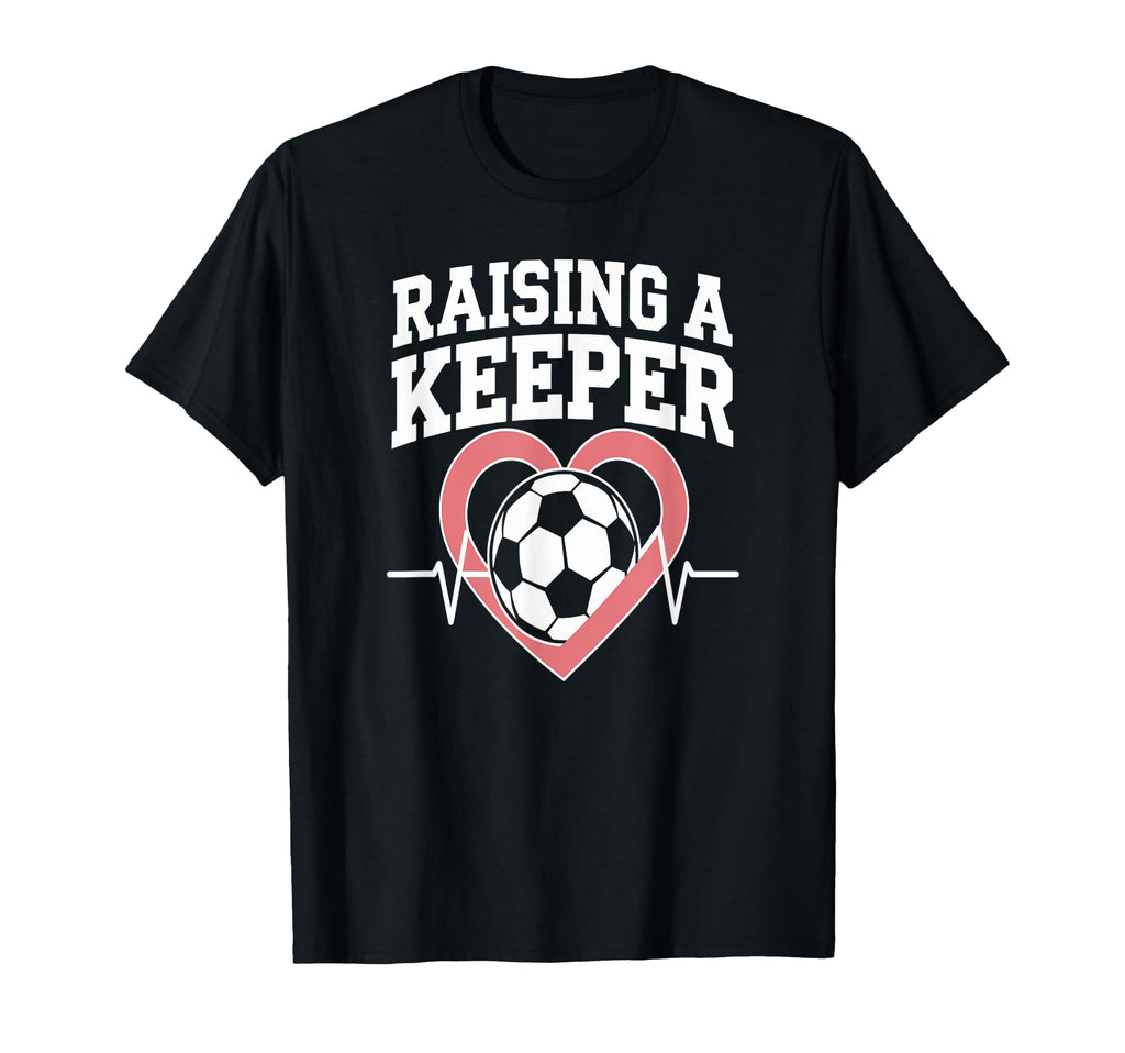 Raising Keeper Soccer Parent Love Fun T-Shirt - Custom Art Print Men Women - T-Shirt, Sweatshirt, Hoodie