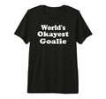 Worlds Okayest Goalie Funny Sarcastic T-Shirt - Trendy Graphic Men Women - T-Shirt, Sweatshirt, Hoodie