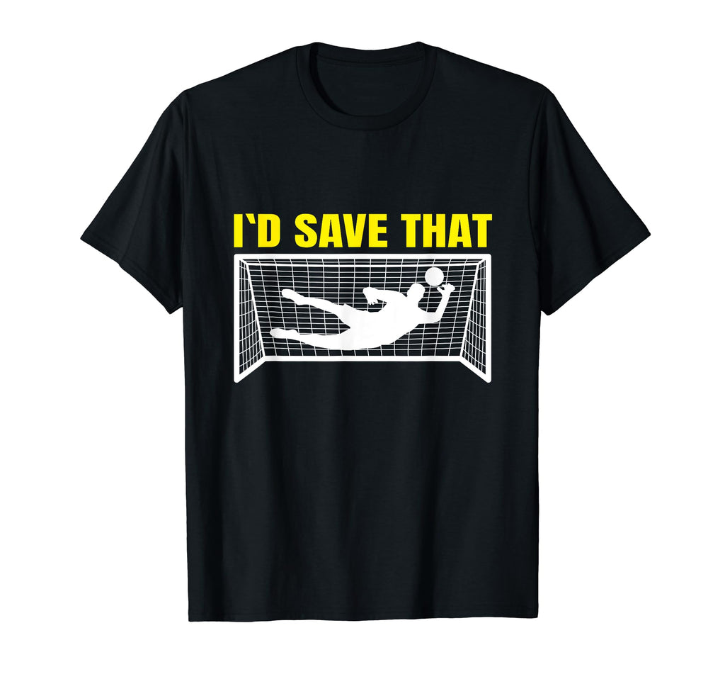 Soccer Goalkeeper I D Save That Goalie T-Shirt - Aesthetic Graphic Unisex - T-Shirt, Sweatshirt, Hoodie