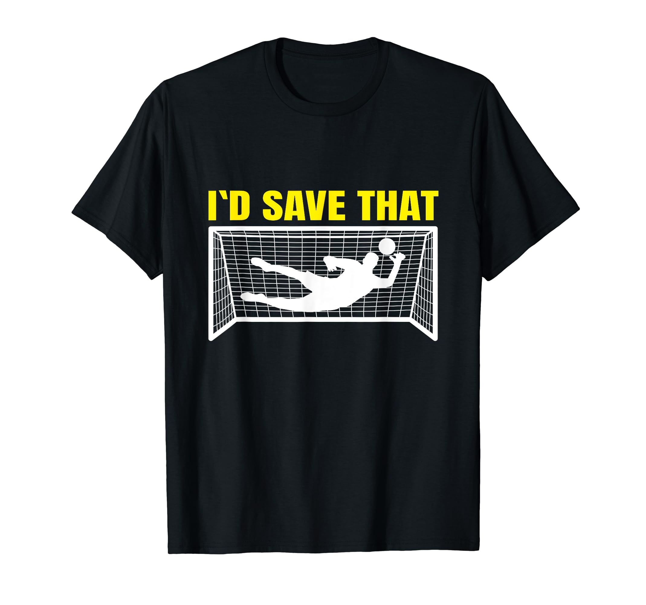 Soccer Goalkeeper I D Save That Goalie T-Shirt - Aesthetic Graphic Unisex - T-Shirt, Sweatshirt, Hoodie