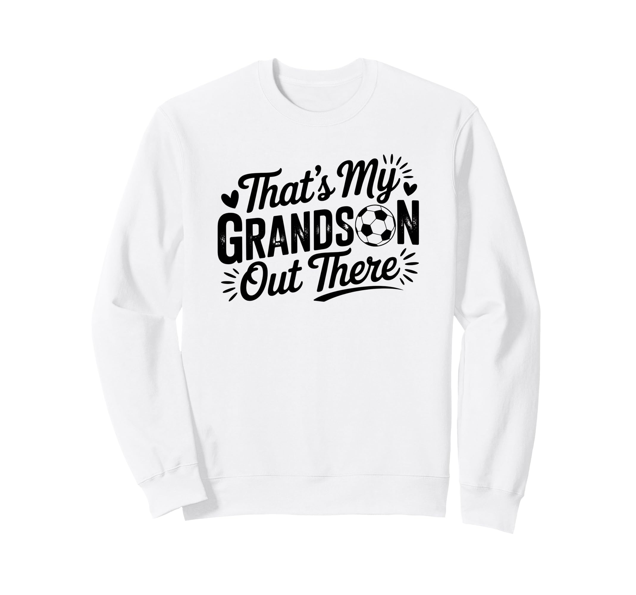 Thats My Grandson Out There Soccer Sweatshirt - Custom Art Print Unisex - T-Shirt, Sweatshirt, Hoodie