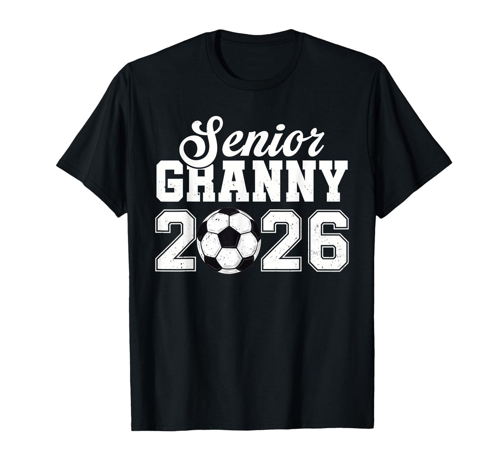 Senior Soccer Granny 2026 Class T-Shirt - Casual Everyday Wear Men Women - T-Shirt, Sweatshirt, Hoodie