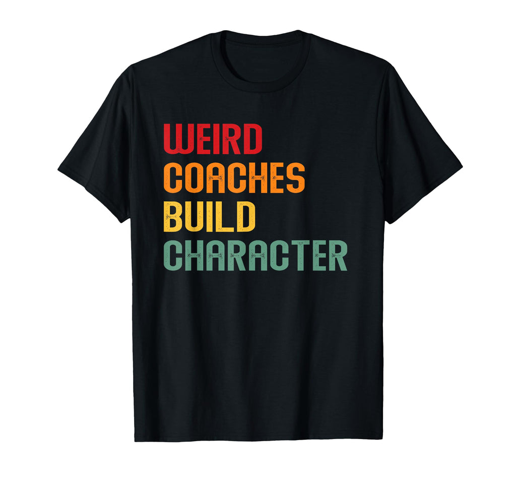 Weird Coaches Build Character Coach T-Shirt - Minimalist Print for Adults - T-Shirt, Sweatshirt, Hoodie