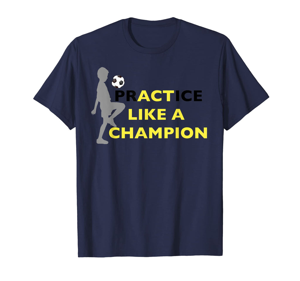 Practice Like Champion Soccer Soccer T-Shirt - Casual Everyday Wear Unisex - T-Shirt, Sweatshirt, Hoodie