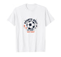 Sports Ball Go Team Have Team Soccer T-Shirt - Casual Everyday Wear Unisex - T-Shirt, Sweatshirt, Hoodie