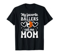 My Favorite Ballers Call Me Mom T-Shirt - Trendy Graphic for Adults - T-Shirt, Sweatshirt, Hoodie