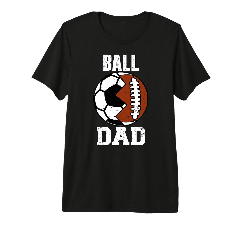 Mens Ball Dad Funny Soccer T-Shirt - Casual Everyday Wear Men Women - T-Shirt, Sweatshirt, Hoodie