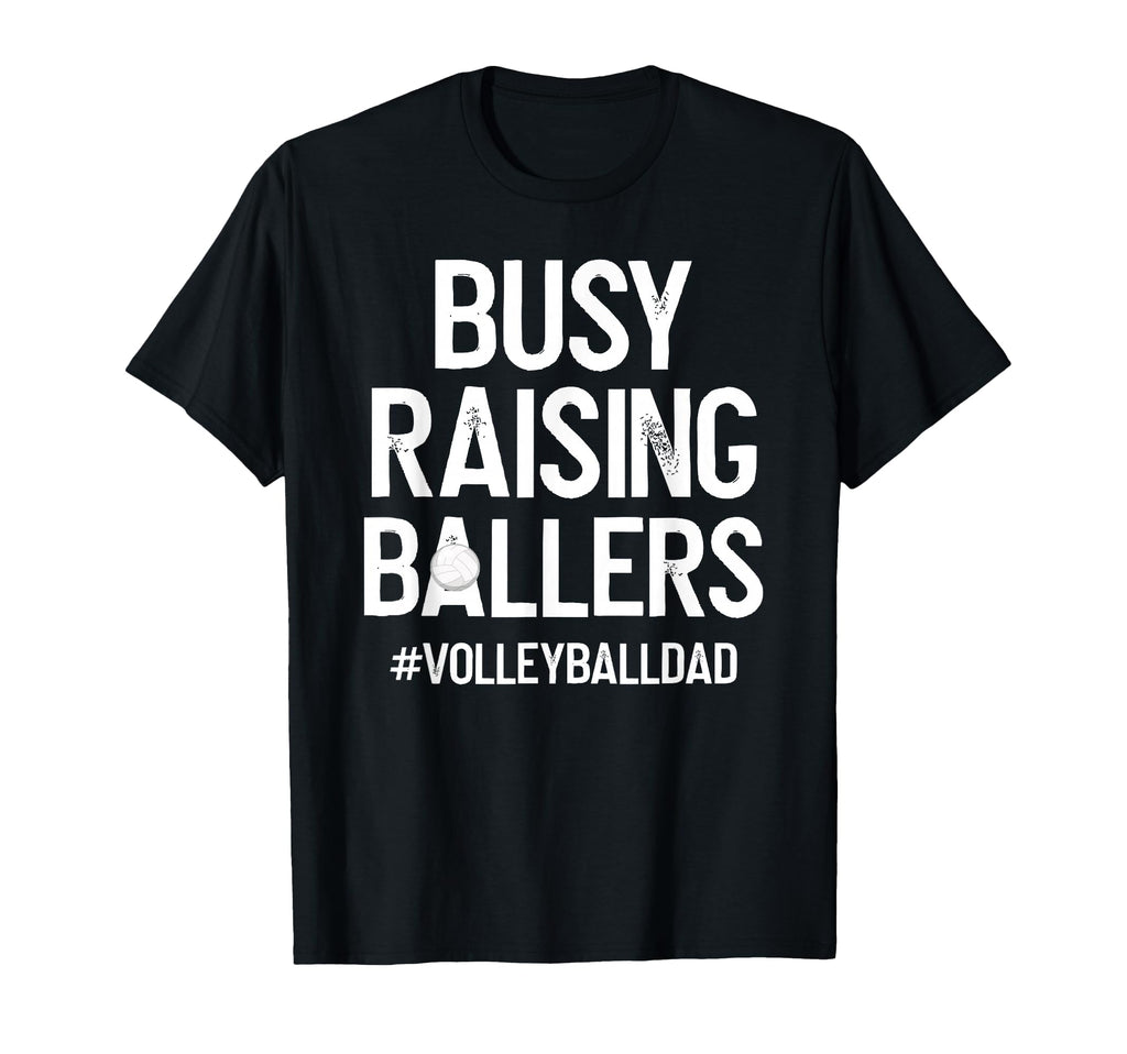Busy Raising Ballers Volleyball Dad T-Shirt - Minimalist Print Unisex - T-Shirt, Sweatshirt, Hoodie