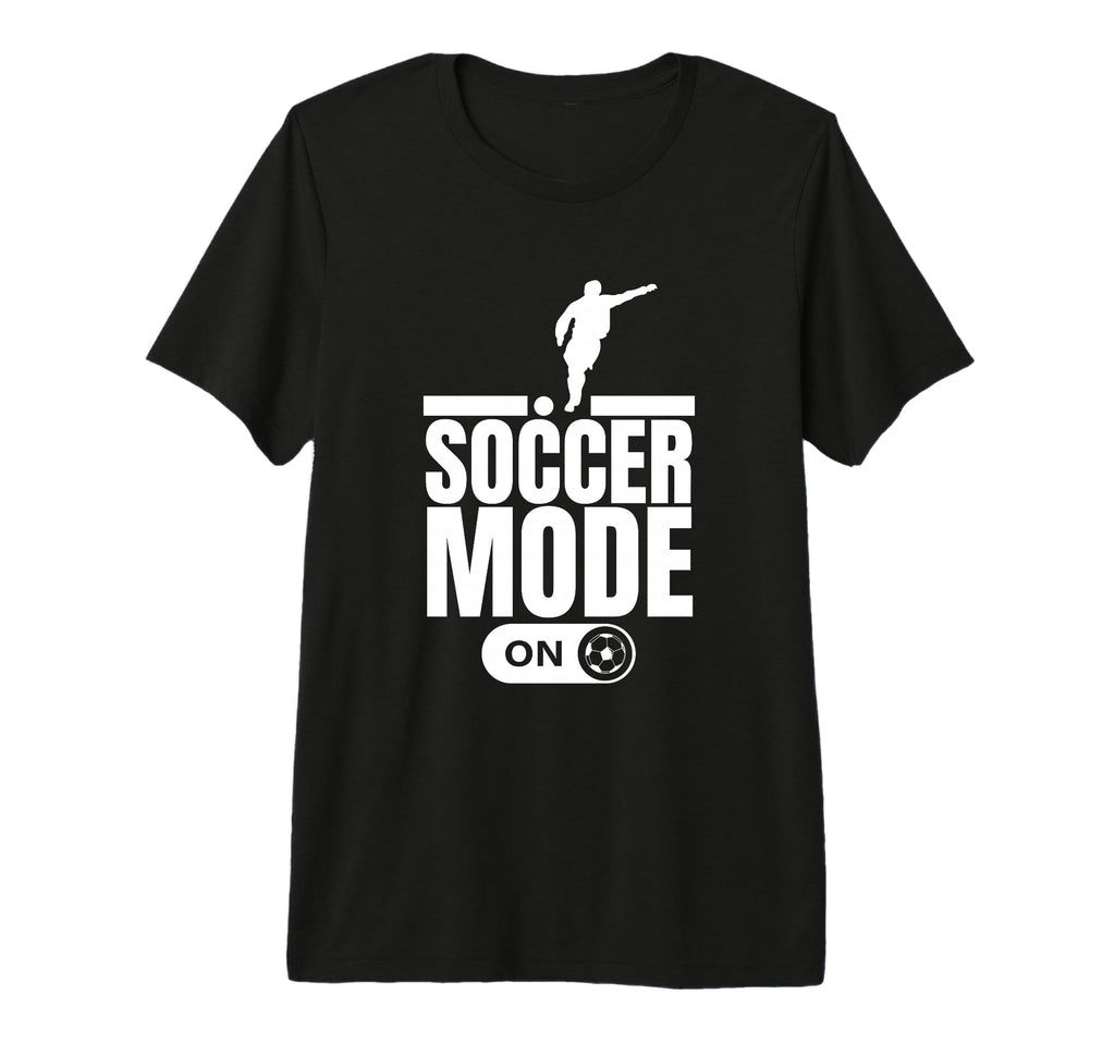 Soccer Mode Funny Soccer Player Tri T-Shirt - Casual Everyday Wear Unisex - T-Shirt, Sweatshirt, Hoodie