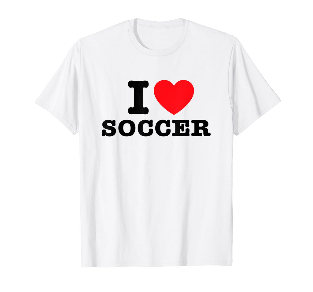 I Love Soccer T-Shirt - Fun Novelty Design Unisex - T-Shirt, Sweatshirt, Hoodie