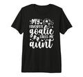 Proud Soccer Goalie Aunt Soccer T-Shirt - Streetwear Style for Adults - T-Shirt, Sweatshirt, Hoodie