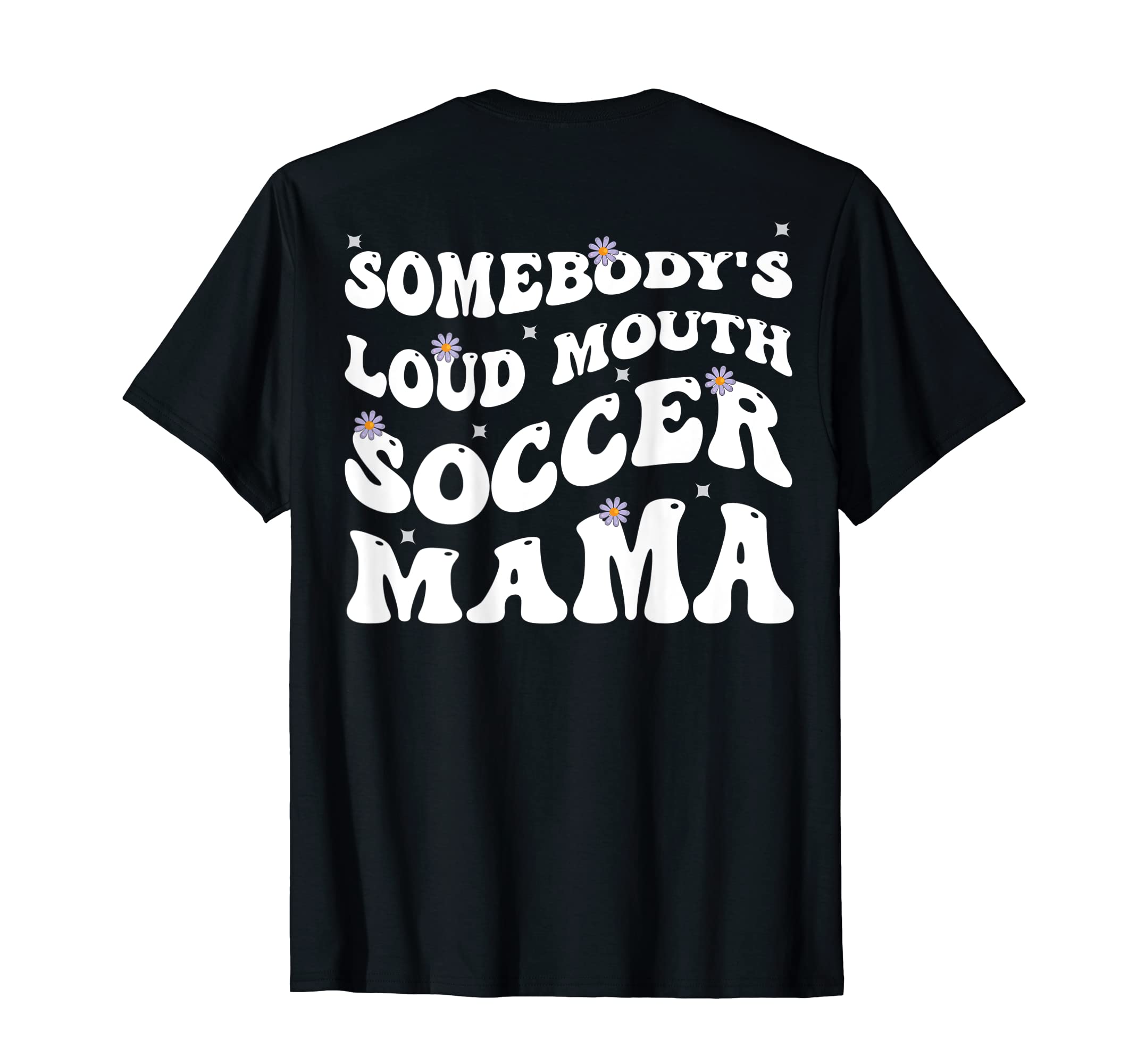 Somebodys Loud Mouth Soccer Mama Funny T-Shirt - Graphic Print Unisex - T-Shirt, Sweatshirt, Hoodie