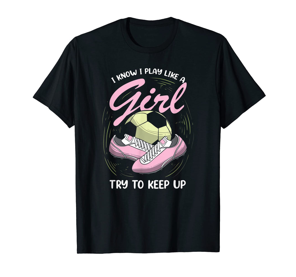 I Know I Play Like Soccer Player T-Shirt - Aesthetic Graphic for Adults - T-Shirt, Sweatshirt, Hoodie