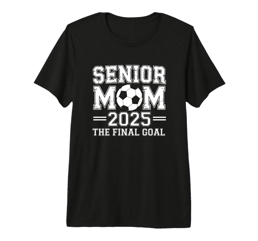 Senior Mom 2025 Final Goal Soccer Tri T-Shirt - Novelty Apparel Men Women - T-Shirt, Sweatshirt, Hoodie