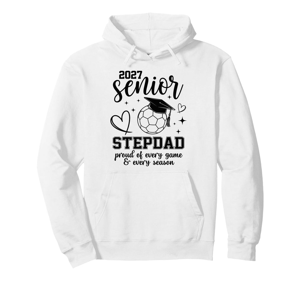 2027 Senior Soccer Stepdad Proud Family Hoodie - Unique Graphic for Adults - T-Shirt, Sweatshirt, Hoodie
