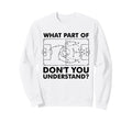 What Part Dont You Understand Sweatshirt - Fun Novelty Design for Adults - T-Shirt, Sweatshirt, Hoodie
