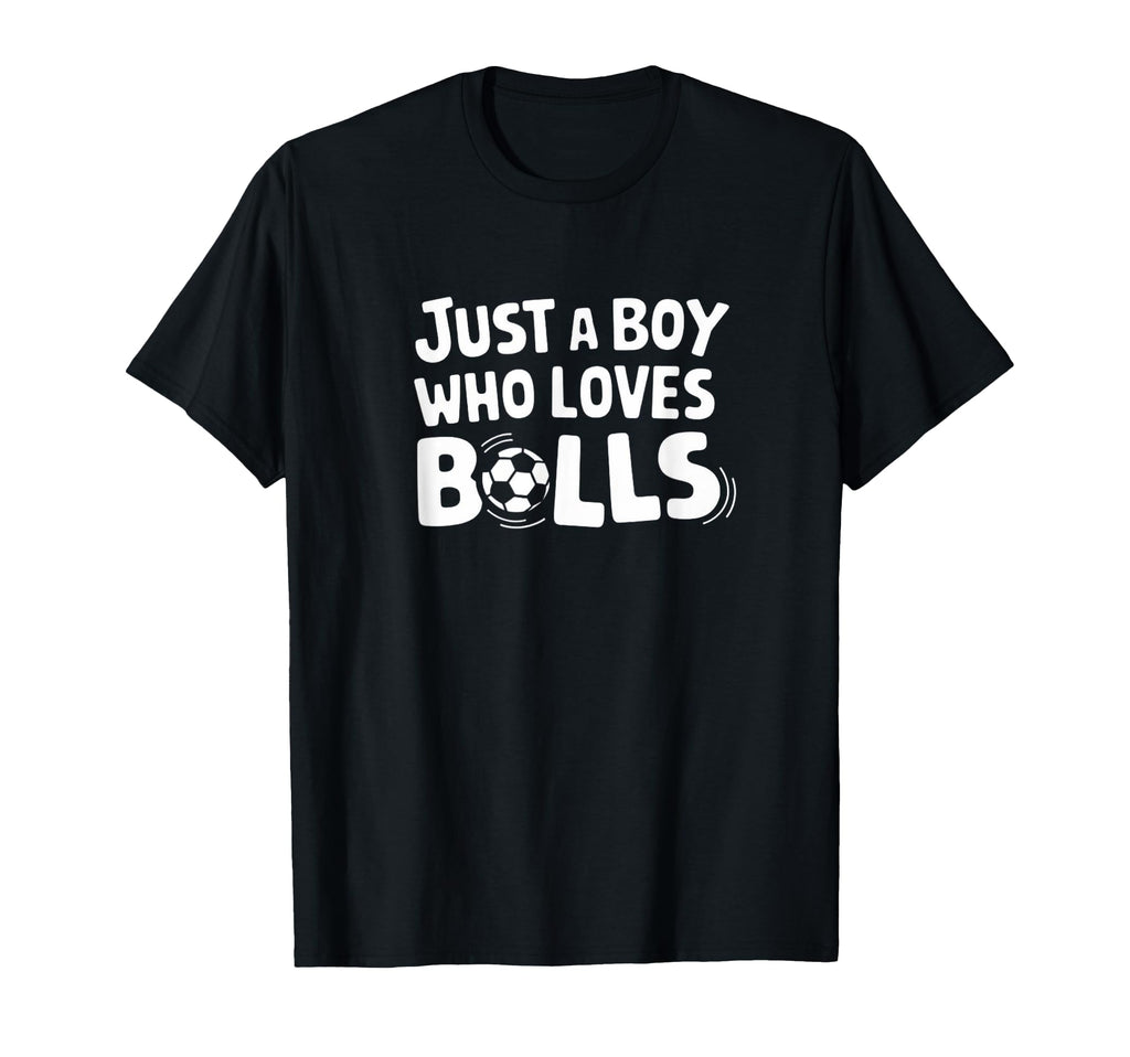 Just Who Loves Balls Soccer Player T-Shirt - Casual Everyday Wear Unisex - T-Shirt, Sweatshirt, Hoodie