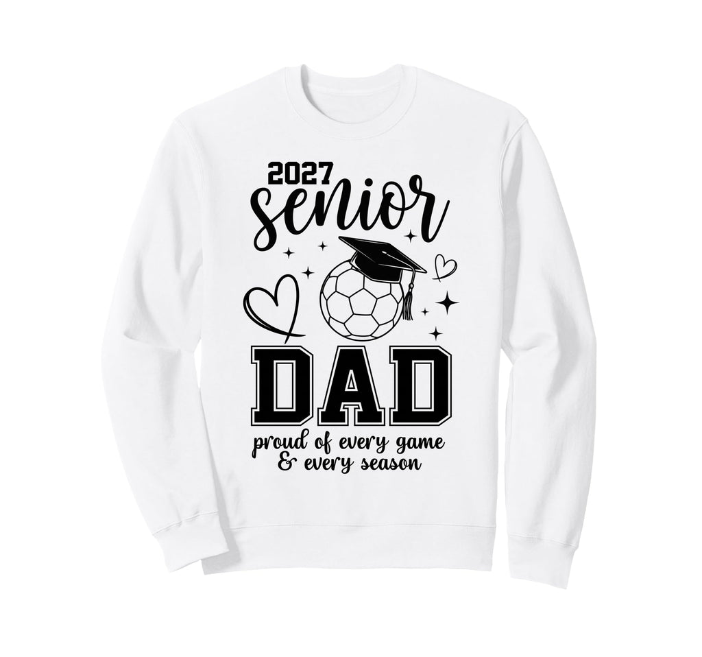 2027 Senior Soccer Dad Proud Sweatshirt - Fun Novelty Design for Adults - T-Shirt, Sweatshirt, Hoodie