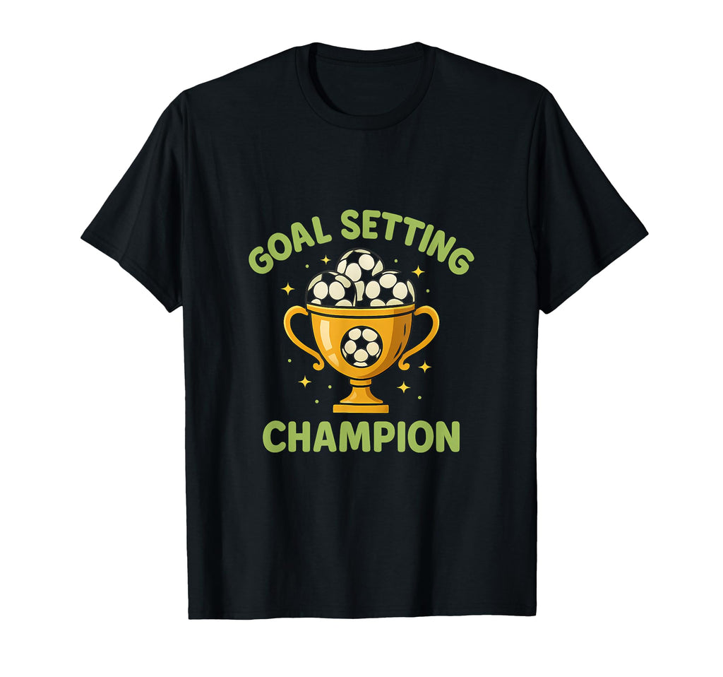 Goal Setting Champion Soccer Trophy T-Shirt - Streetwear Style for Adults - T-Shirt, Sweatshirt, Hoodie