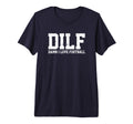 Mens Dilf Damn I Love Football Funny T-Shirt - Unique Graphic for Adults - T-Shirt, Sweatshirt, Hoodie
