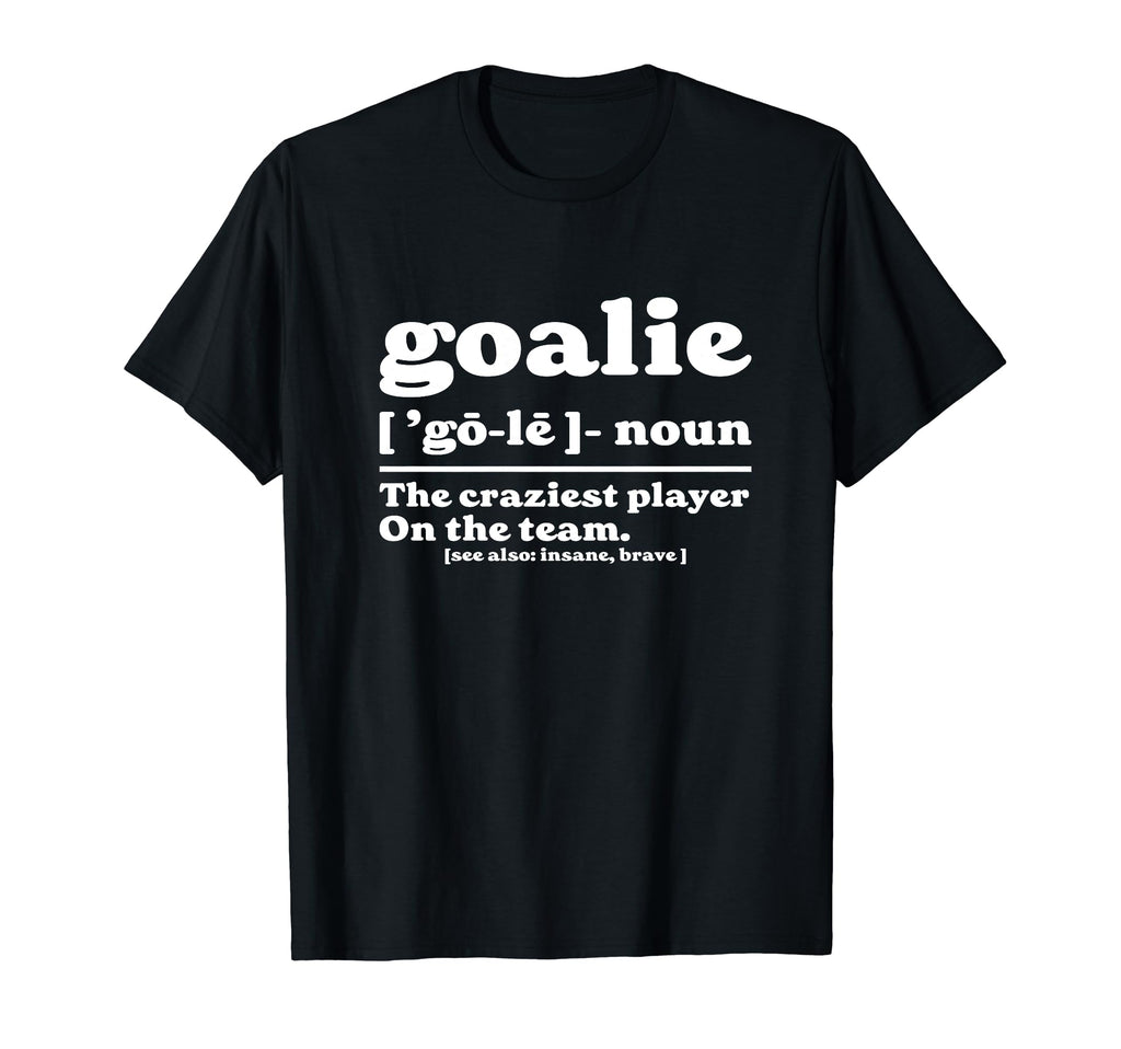 Goalie Gear Goalkeeper Definition T-Shirt - Novelty Apparel for Adults - T-Shirt, Sweatshirt, Hoodie