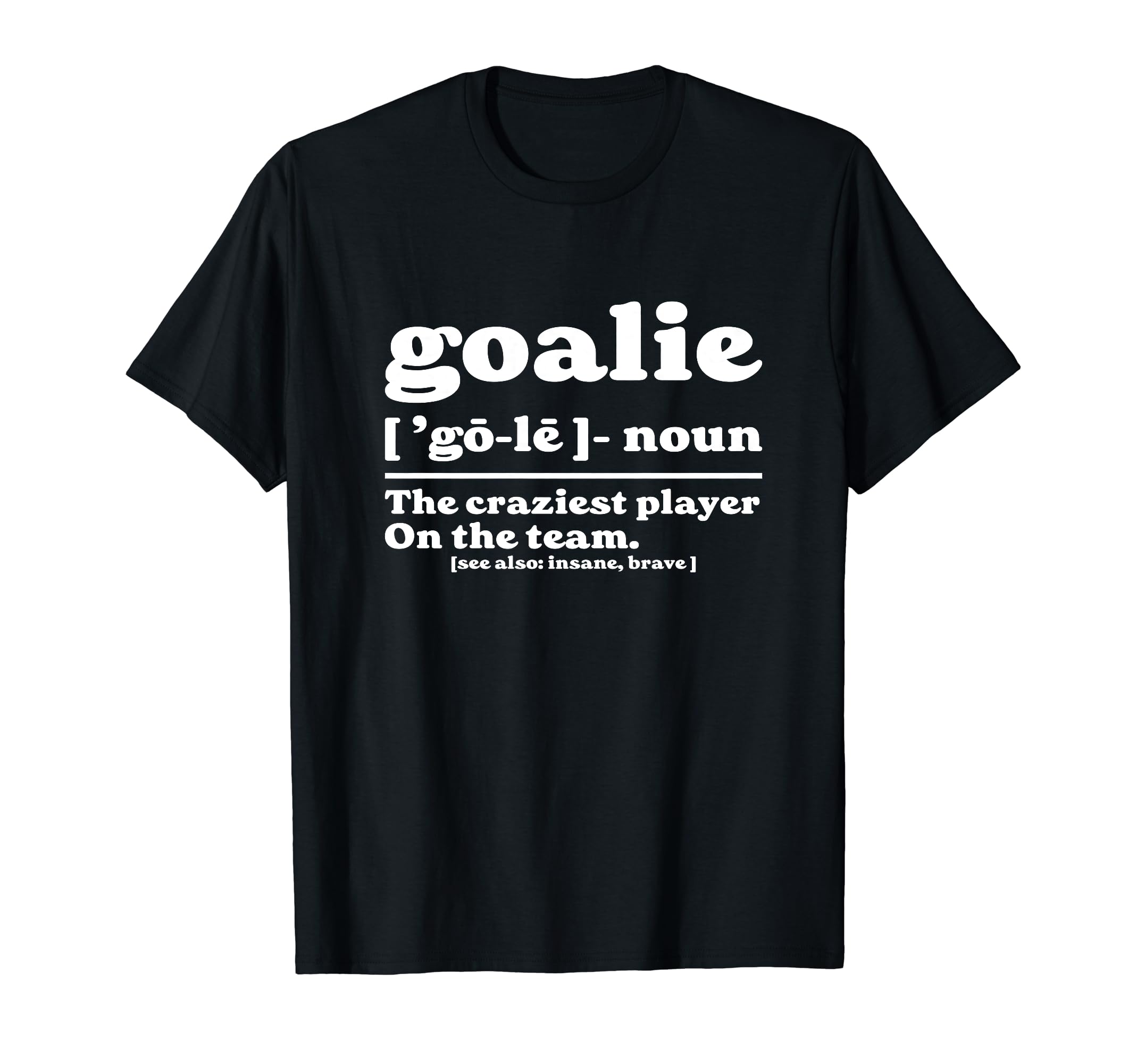 Goalie Gear Goalkeeper Definition T-Shirt - Novelty Apparel for Adults - T-Shirt, Sweatshirt, Hoodie