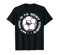 Funny Soccer Goalie My Goal Is To Deny T-Shirt - Trendy Graphic for Adults - T-Shirt, Sweatshirt, Hoodie