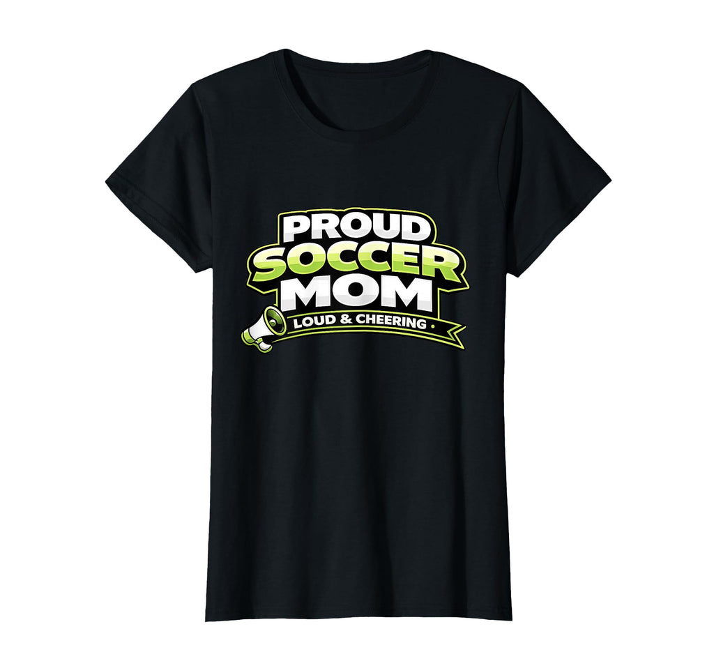 Soccer Mom Funny Proud Loud And Cheering T-Shirt - Unique Graphic Unisex - T-Shirt, Sweatshirt, Hoodie