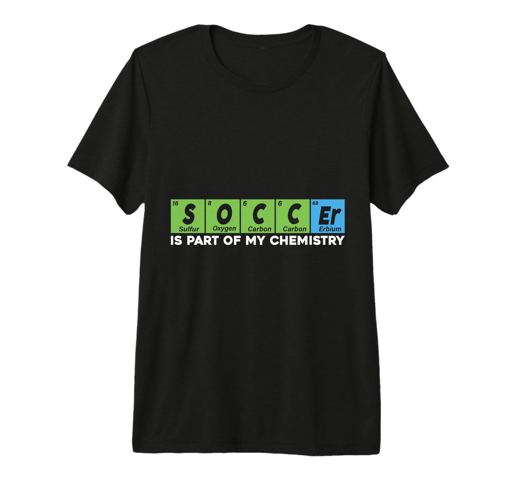 Soccer Is Part My Chemistry Funny T-Shirt - Minimalist Print Unisex - T-Shirt, Sweatshirt, Hoodie