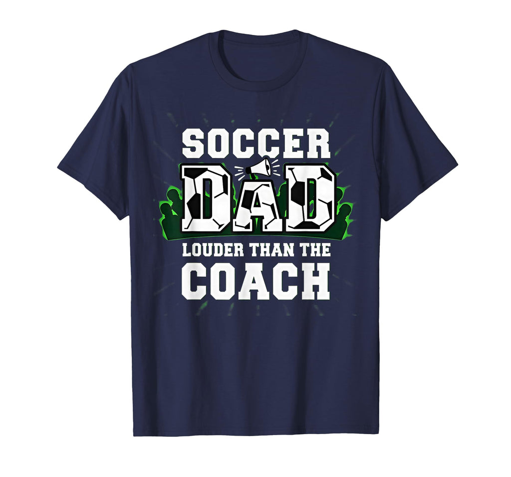 Soccer Dad Louder Than Coach Funny T-Shirt - Novelty Apparel for Adults - T-Shirt, Sweatshirt, Hoodie