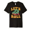 Let S Roll Roller Skating Skater T-Shirt - Fun Novelty Design Men Women - T-Shirt, Sweatshirt, Hoodie