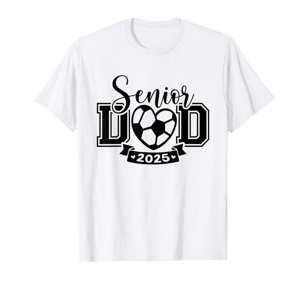 Senior Soccer Dad Class 2025 Player T-Shirt - Graphic Print Unisex - T-Shirt, Sweatshirt, Hoodie