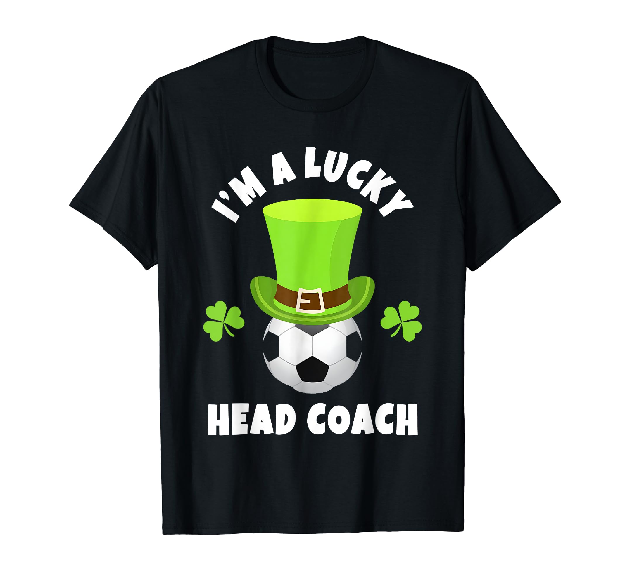 Soccer Head Coach Im Lucky Head Coach T-Shirt - Trendy Graphic Unisex - T-Shirt, Sweatshirt, Hoodie