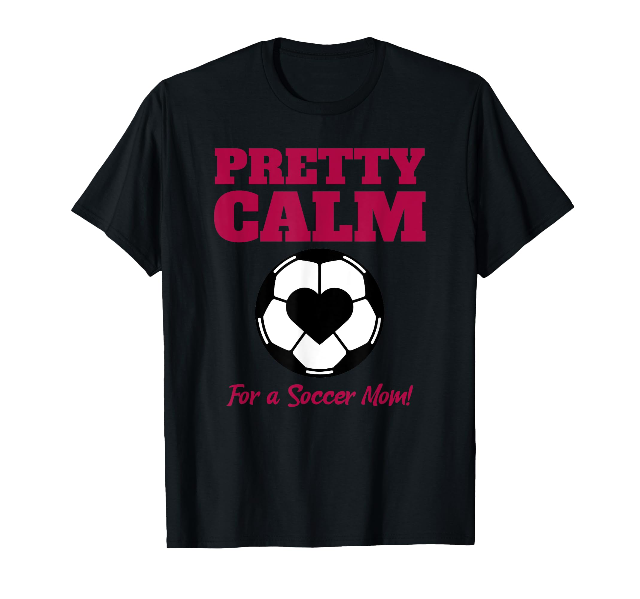 Pretty Calm Soccer Mom T-Shirt - Unique Graphic for Adults - T-Shirt, Sweatshirt, Hoodie