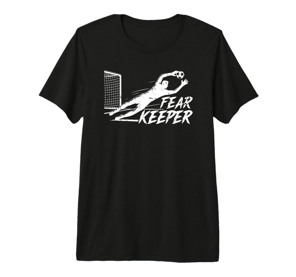 Fear Keeper Soccer Goalie Goalkeeper Tri T-Shirt - Graphic Print Unisex - T-Shirt, Sweatshirt, Hoodie