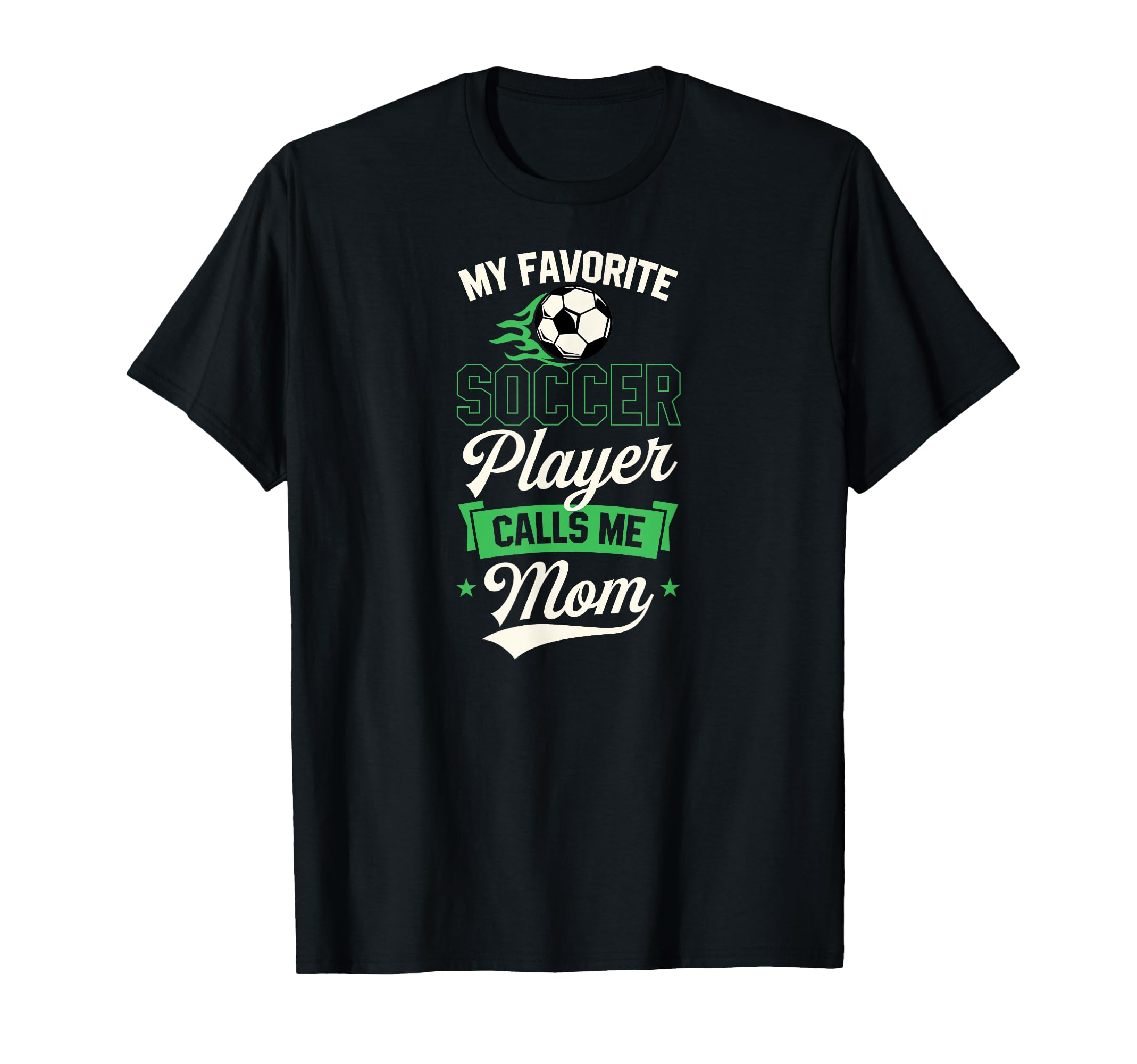 My Favorite Soccer Player Calls Me Mom T-Shirt - Graphic Print Unisex - T-Shirt, Sweatshirt, Hoodie