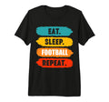 Eat Sleep Football Repeat Funny T-Shirt - Novelty Apparel for Adults - T-Shirt, Sweatshirt, Hoodie