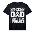 Soccer Dad I Do Not Play I Finance T-Shirt - Custom Art Print for Adults - T-Shirt, Sweatshirt, Hoodie